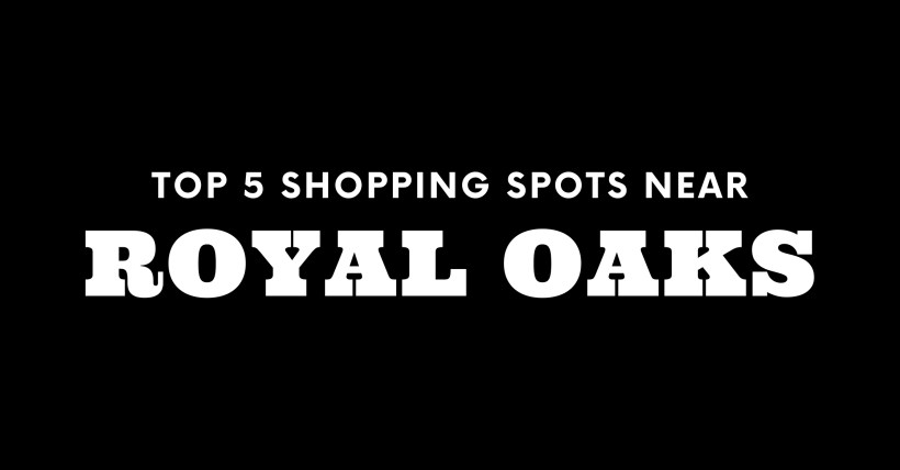 Top 5 Shopping Spots Near Royal Oaks